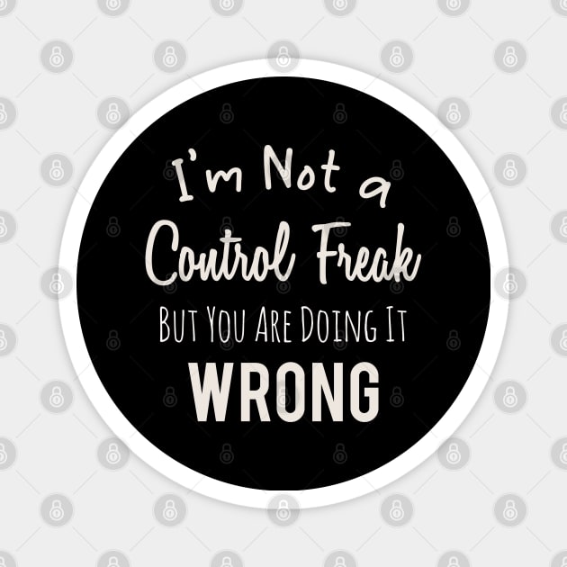 Im Not a Control Freak But You Are Doing It Wrong Magnet by Abderrahmaneelh